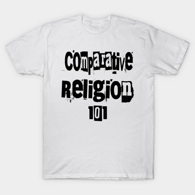 Comparative Religion 101 T-Shirt by BestWildArt